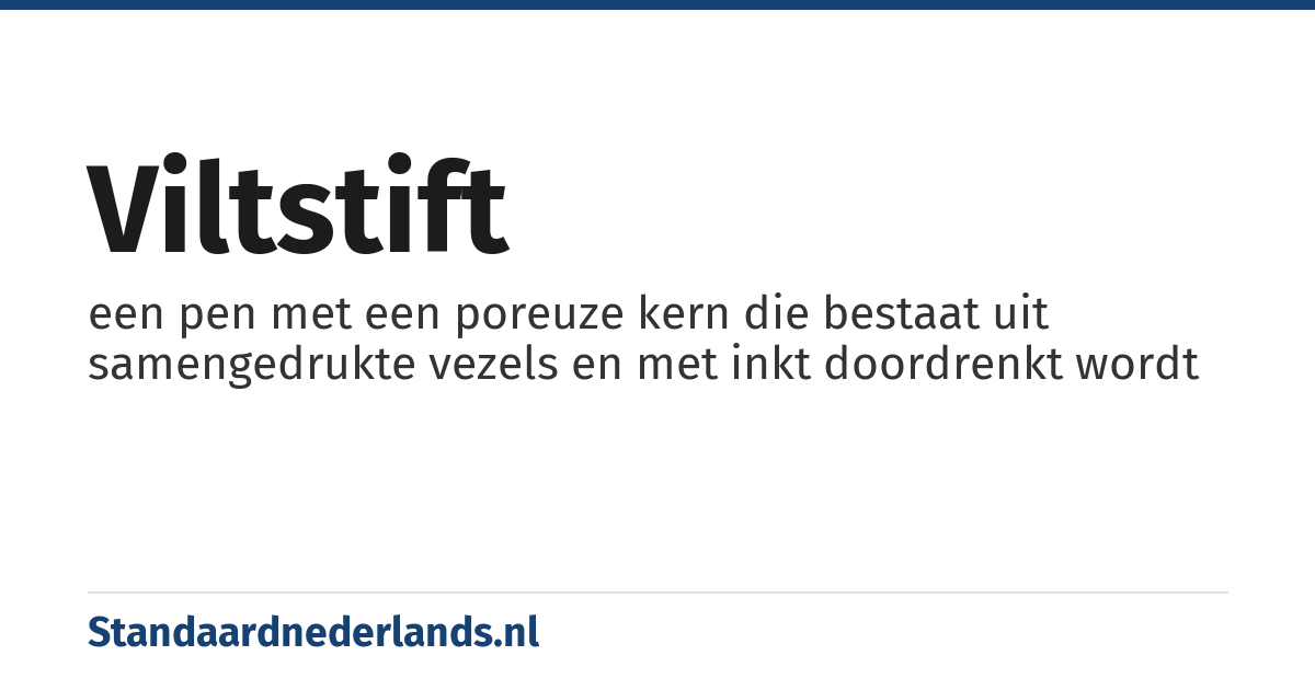 viltstift: een pen met een poreuze kern die bestaat uit samengedrukte vezels en met inkt doordrenkt wordt