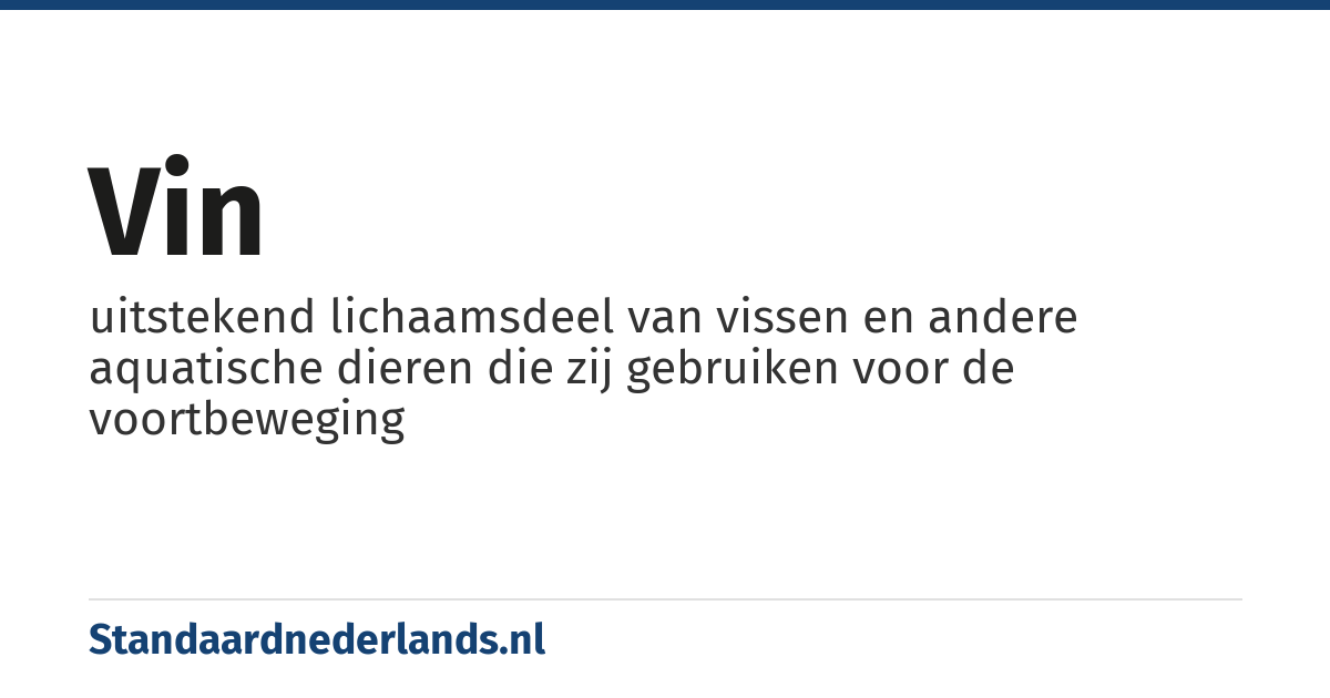 vin: uitstekend lichaamsdeel van vissen en andere aquatische dieren die zij gebruiken voor de voortbeweging