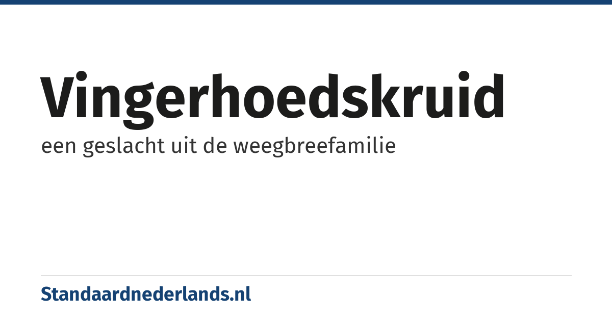 vingerhoedskruid: een geslacht uit de weegbreefamilie