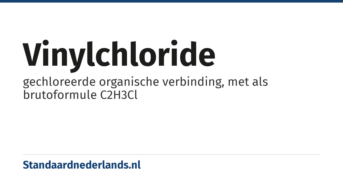 vinylchloride: gechloreerde organische verbinding, met als brutoformule C2H3Cl