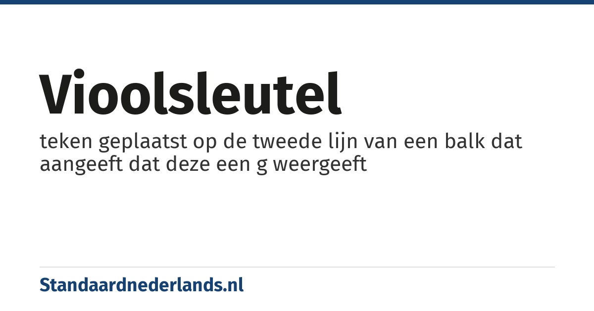 vioolsleutel: teken geplaatst op de tweede lijn van een balk dat aangeeft dat deze een g weergeeft
