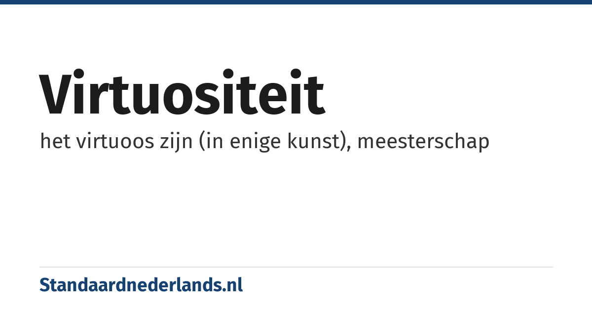 virtuositeit: het virtuoos zijn (in enige kunst), meesterschap