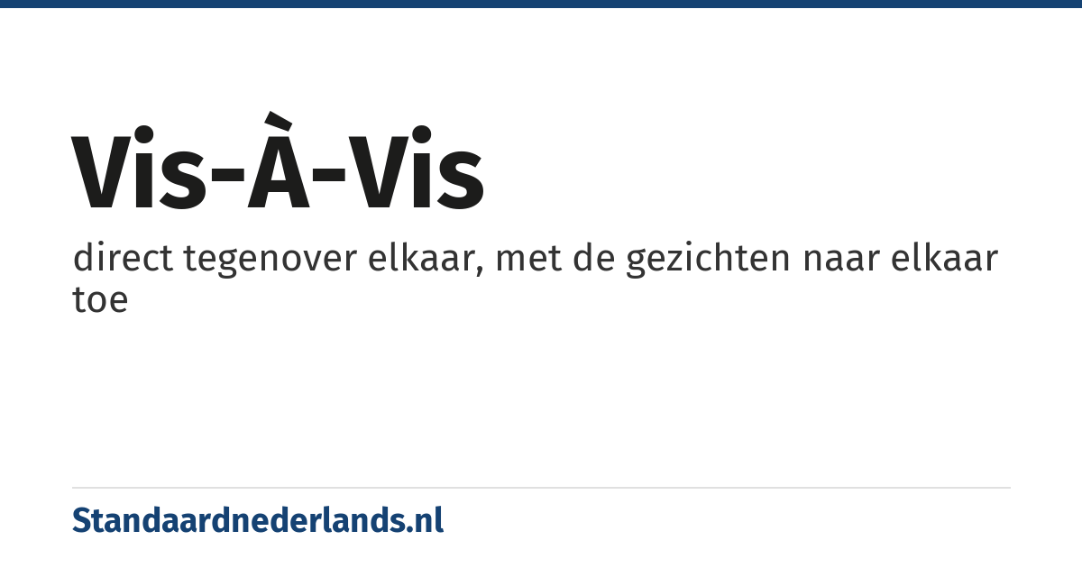 vis-à-vis: direct tegenover elkaar, met de gezichten naar elkaar toe