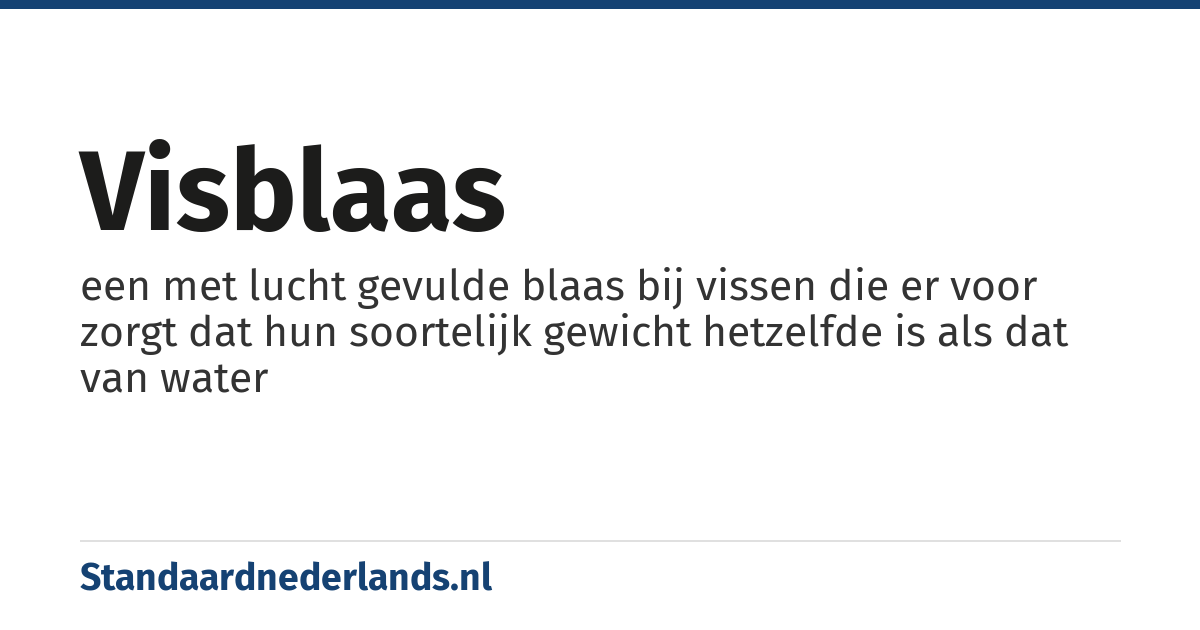 visblaas: een met lucht gevulde blaas bij vissen die er voor zorgt dat hun soortelijk gewicht hetzelfde is als dat van water