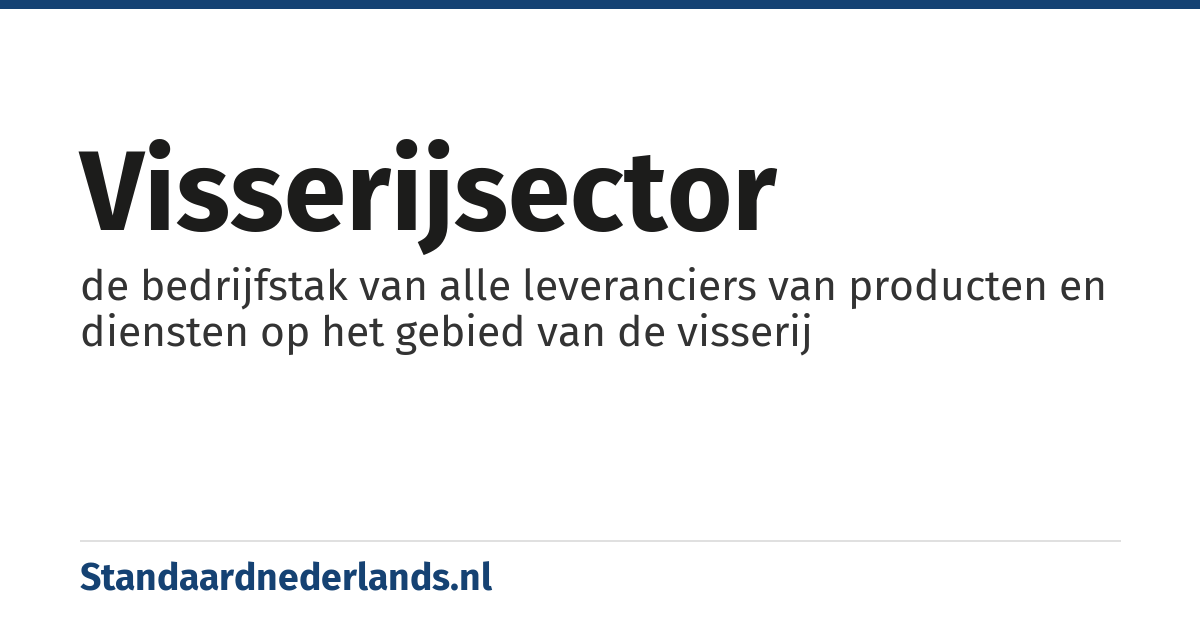 visserijsector: de bedrijfstak van alle leveranciers van producten en diensten op het gebied van de visserij