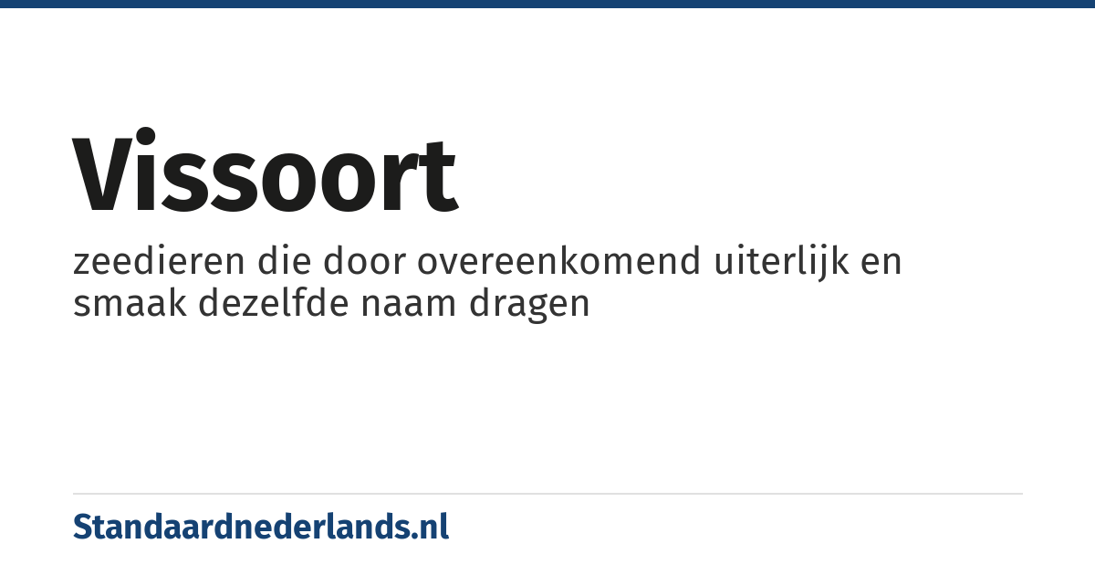 vissoort: zeedieren die door overeenkomend uiterlijk en smaak dezelfde naam dragen