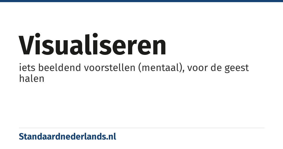 visualiseren: iets beeldend voorstellen (mentaal), voor de geest halen