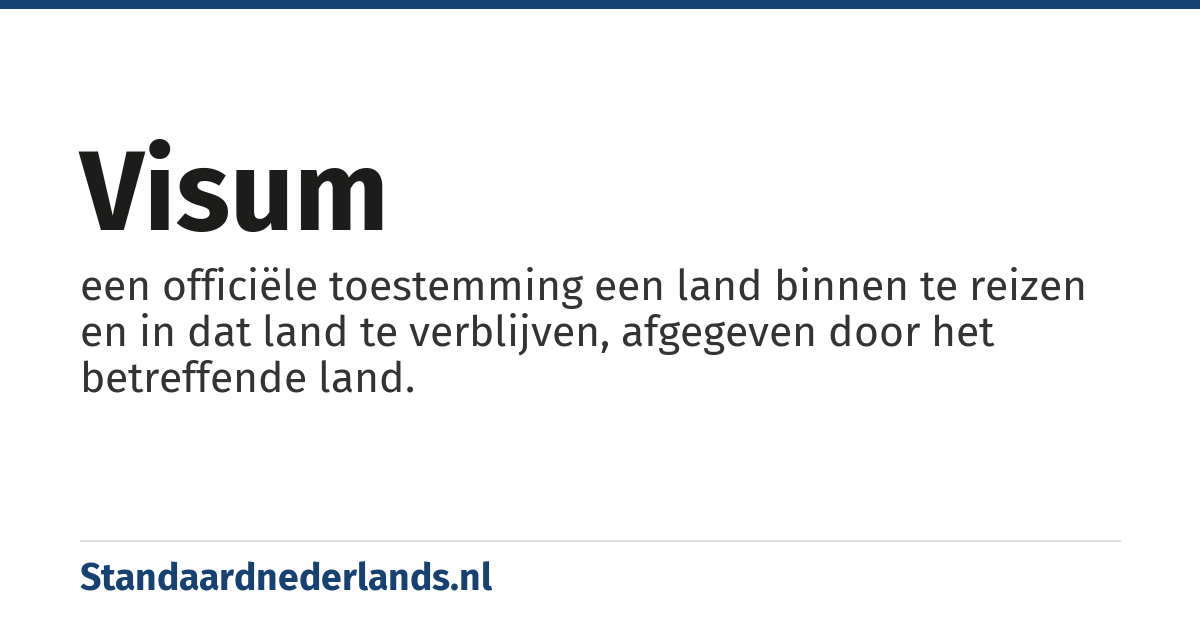 visum: een officiële toestemming een land binnen te reizen en in dat land te verblijven, afgegeven door het betreffende land.