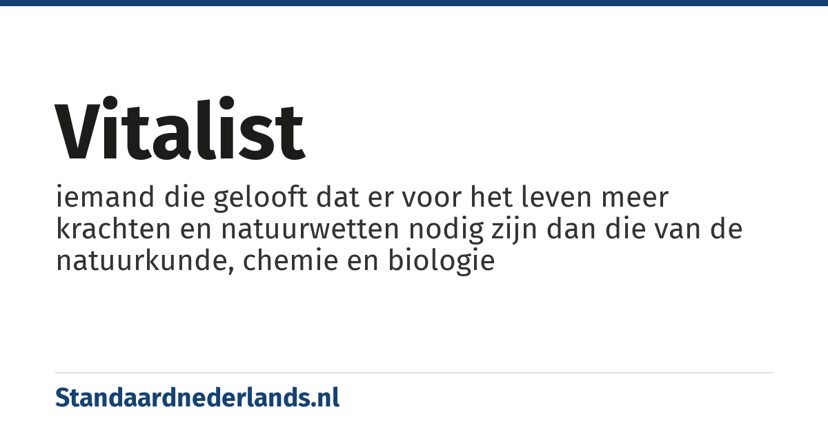 vitalist: iemand die gelooft dat er voor het leven meer krachten en natuurwetten nodig zijn dan die van de natuurkunde, chemie en biologie