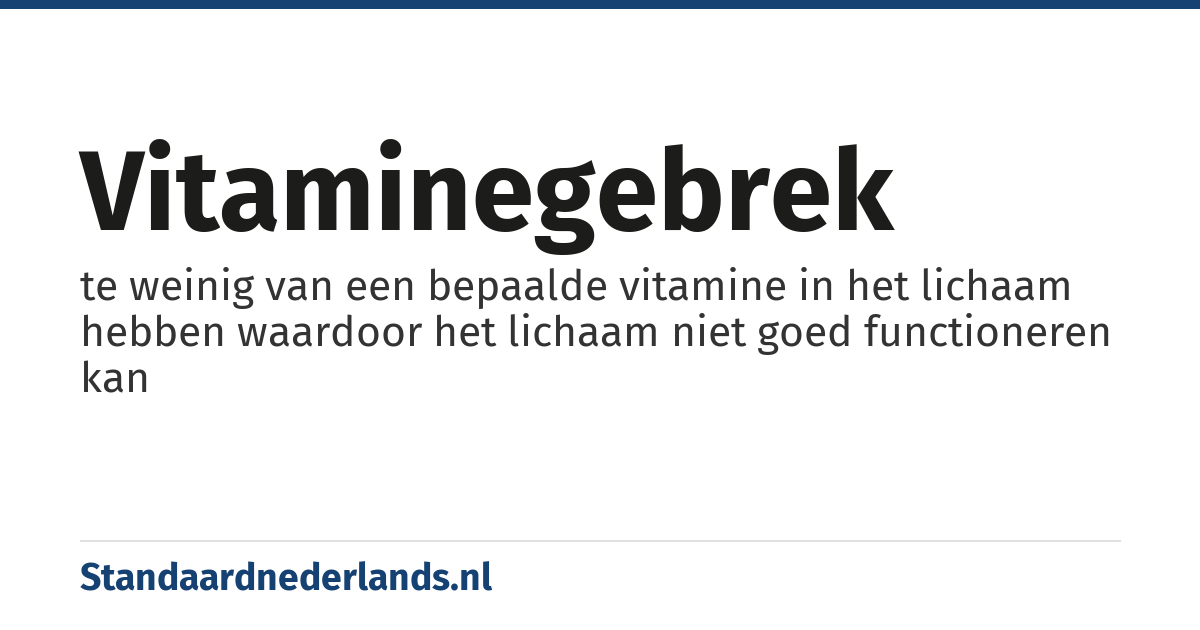 vitaminegebrek: te weinig van een bepaalde vitamine in het lichaam hebben waardoor het lichaam niet goed functioneren kan