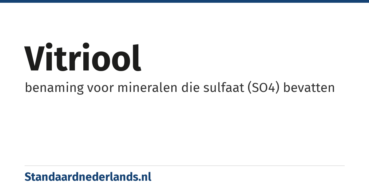 vitriool: benaming voor mineralen die sulfaat (SO4) bevatten