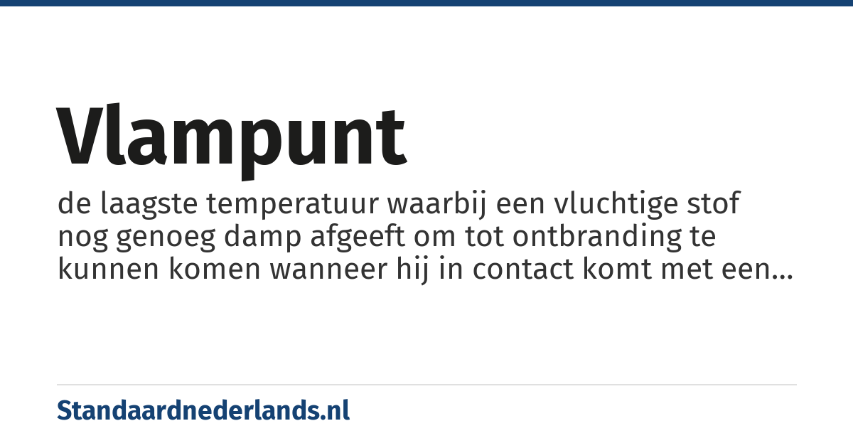 vlampunt: de laagste temperatuur waarbij een vluchtige stof nog genoeg damp afgeeft om tot ontbranding te kunnen komen wanneer hij in contact komt met een ontstekingsbron