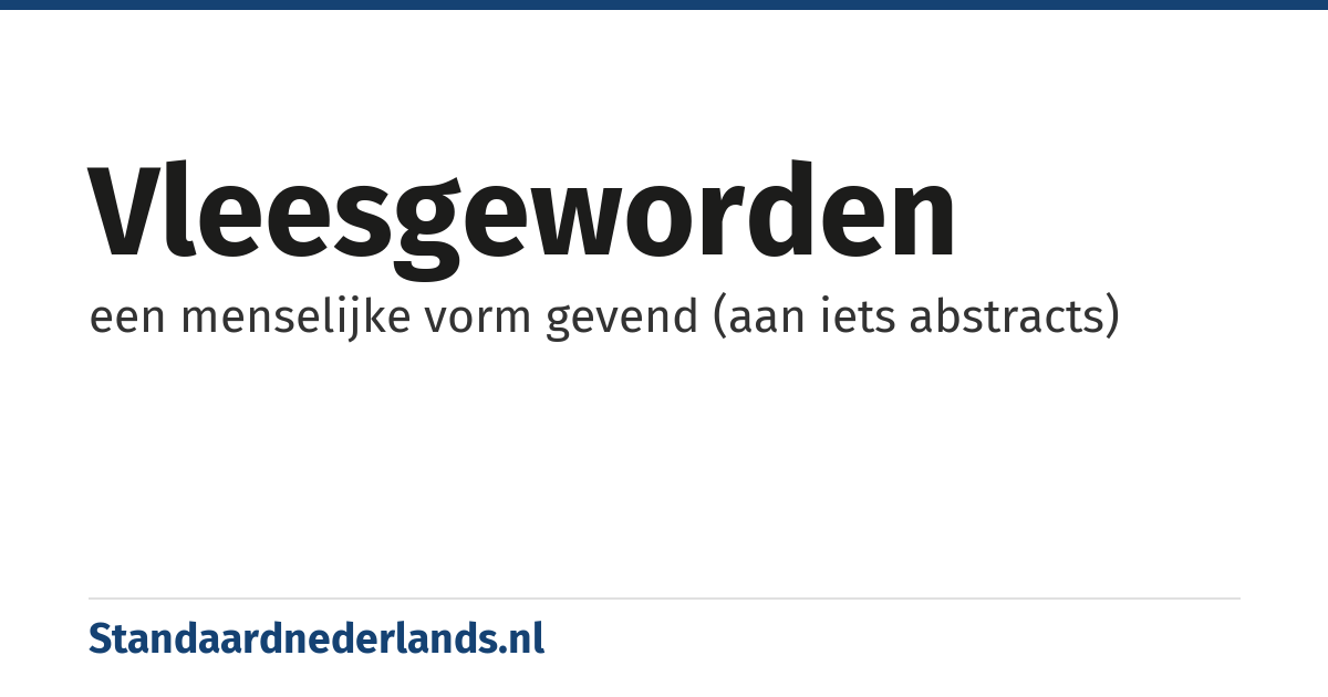 vleesgeworden: een menselijke vorm gevend (aan iets abstracts)