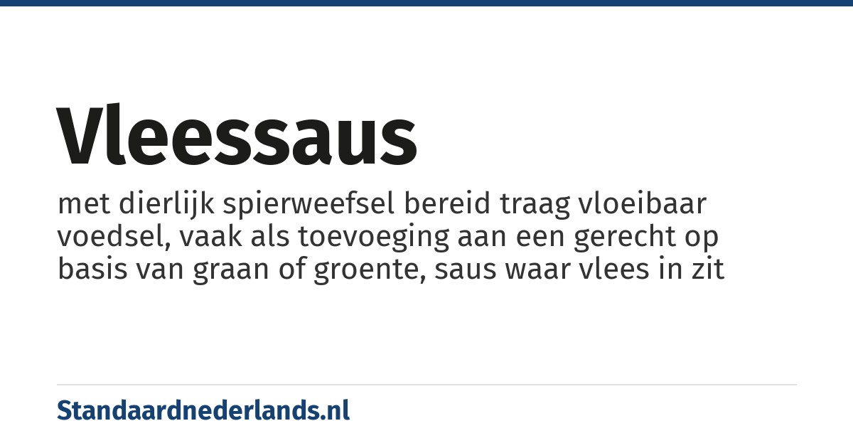 vleessaus: met dierlijk spierweefsel bereid traag vloeibaar voedsel, vaak als toevoeging aan een gerecht op basis van graan of groente, saus waar vlees in zit