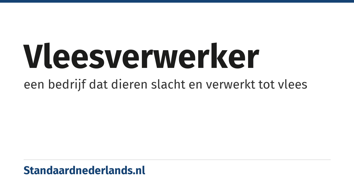 vleesverwerker: een bedrijf dat dieren slacht en verwerkt tot vlees
