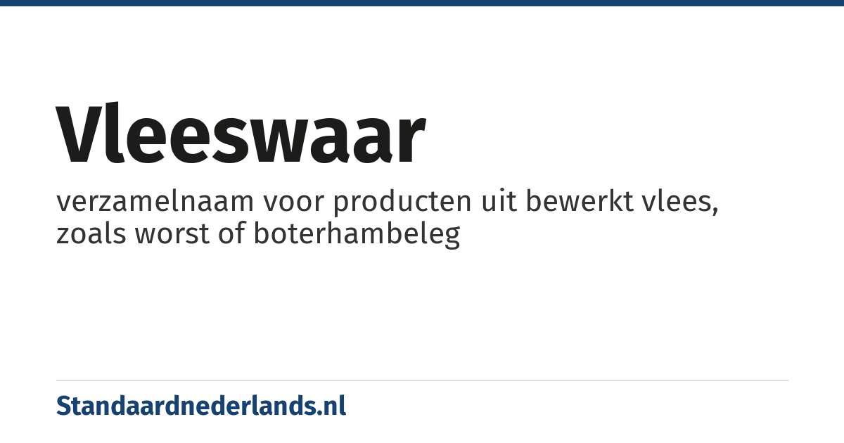 vleeswaar: verzamelnaam voor producten uit bewerkt vlees, zoals worst of boterhambeleg