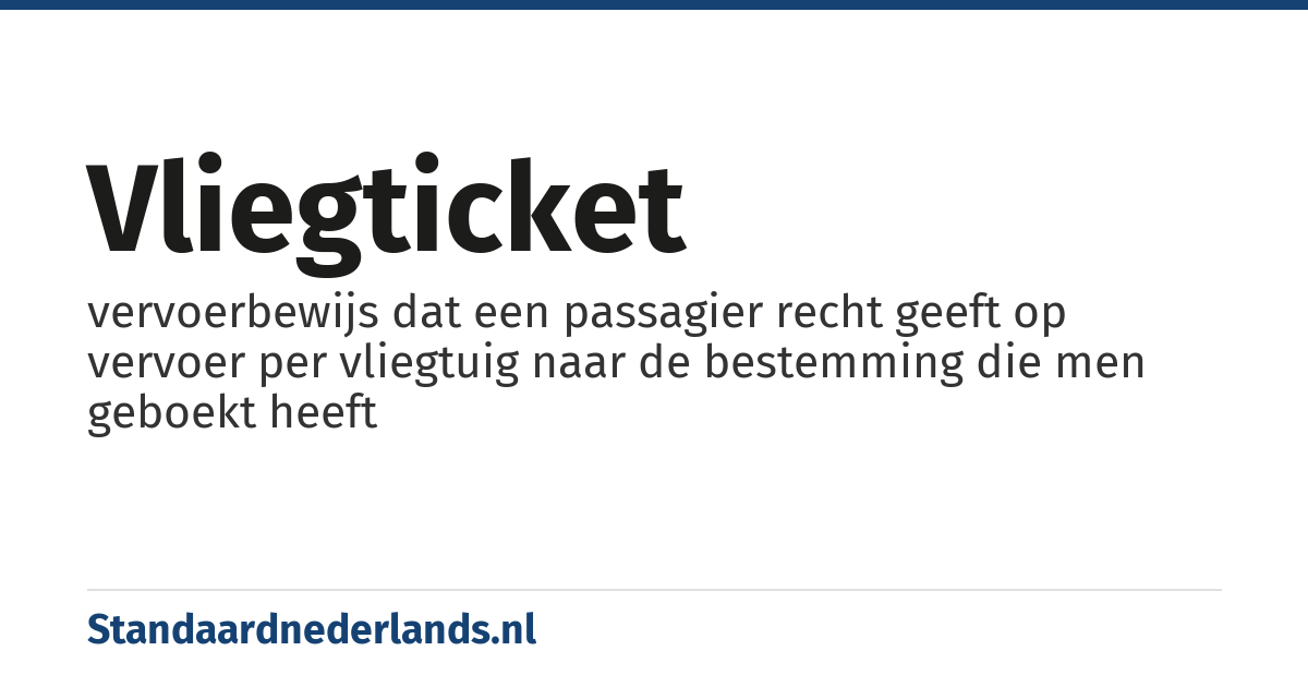 vliegticket: vervoerbewijs dat een passagier recht geeft op vervoer per vliegtuig naar de bestemming die men geboekt heeft