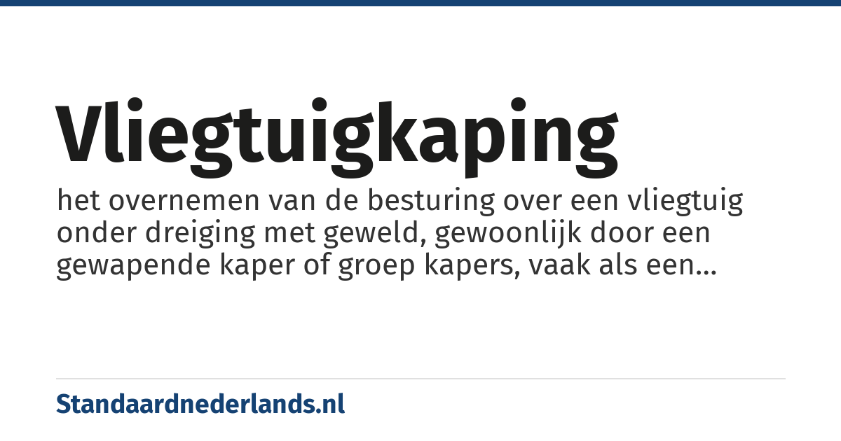 vliegtuigkaping: het overnemen van de besturing over een vliegtuig onder dreiging met geweld, gewoonlijk door een gewapende kaper of groep kapers, vaak als een terroristische daad