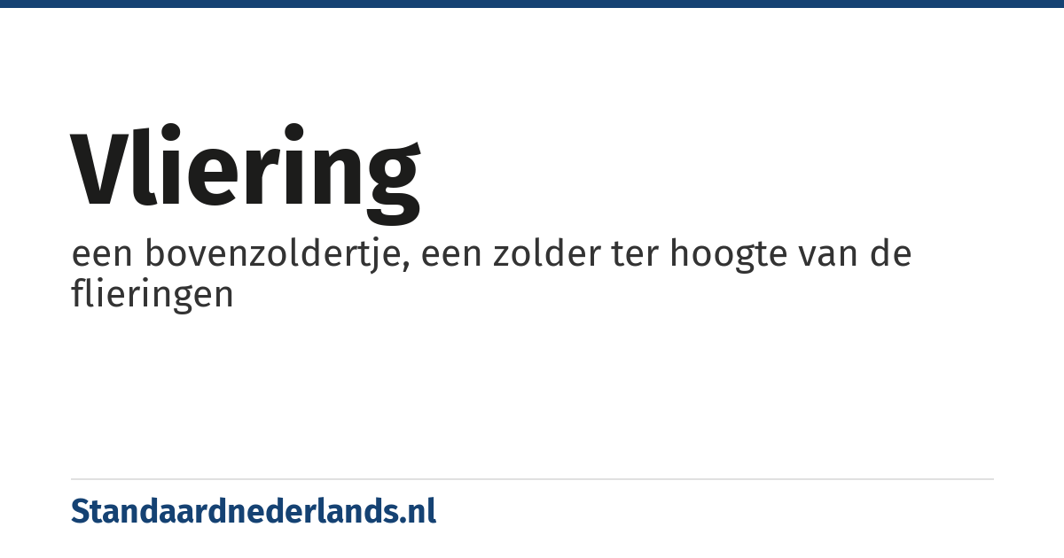 vliering: een bovenzoldertje, een zolder ter hoogte van de flieringen