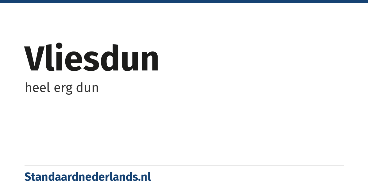 vliesdun: heel erg dun