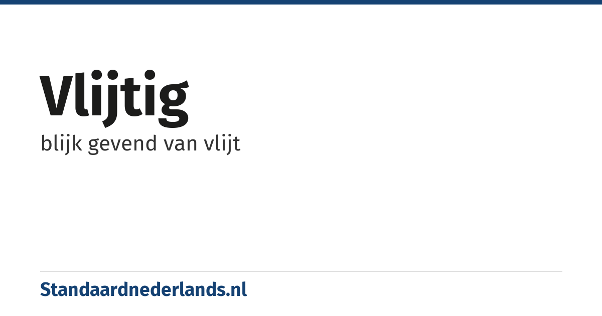 vlijtig: blijk gevend van vlijt