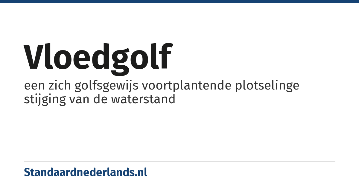 vloedgolf: een zich golfsgewijs voortplantende plotselinge stijging van de waterstand