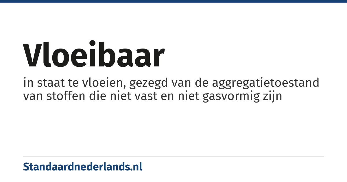 vloeibaar: in staat te vloeien, gezegd van de aggregatietoestand van stoffen die niet vast en niet gasvormig zijn