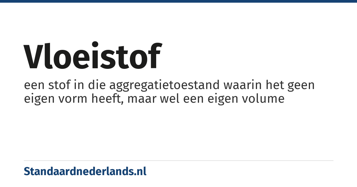 vloeistof: een stof in die aggregatietoestand waarin het geen eigen vorm heeft, maar wel een eigen volume