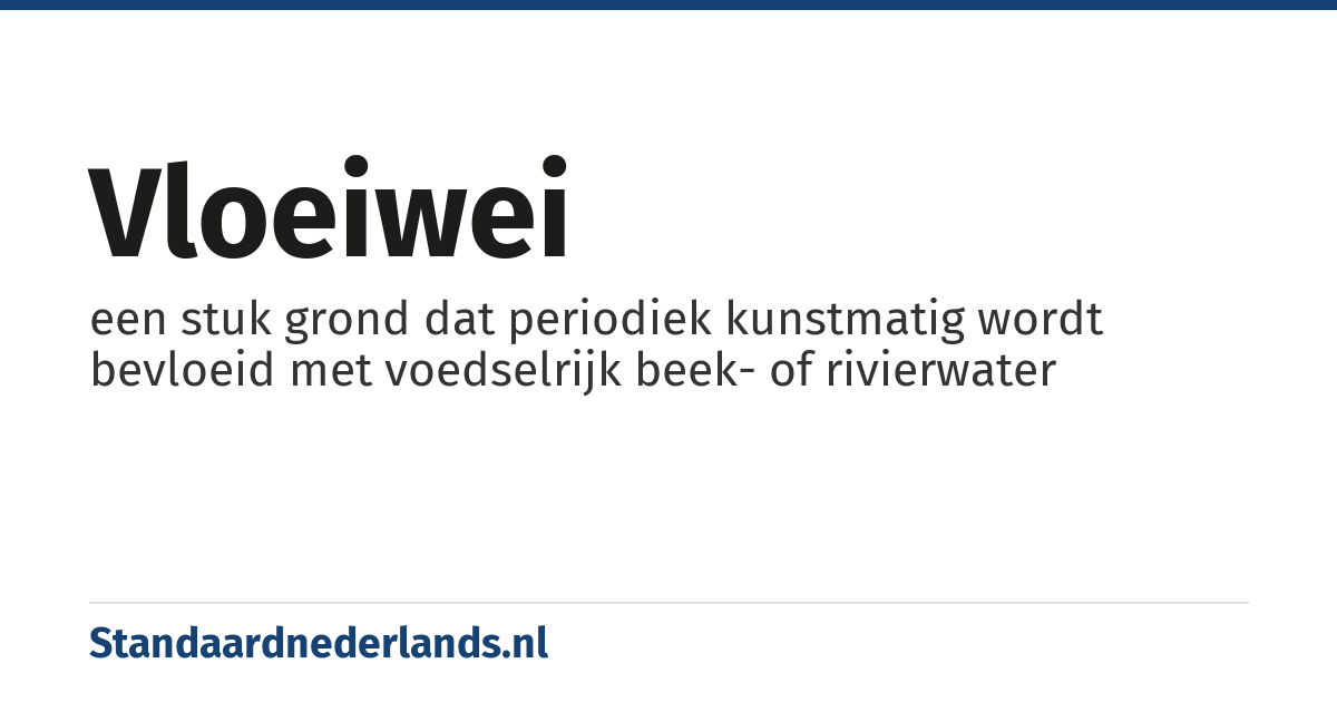 vloeiwei: een stuk grond dat periodiek kunstmatig wordt bevloeid met voedselrijk beek- of rivierwater