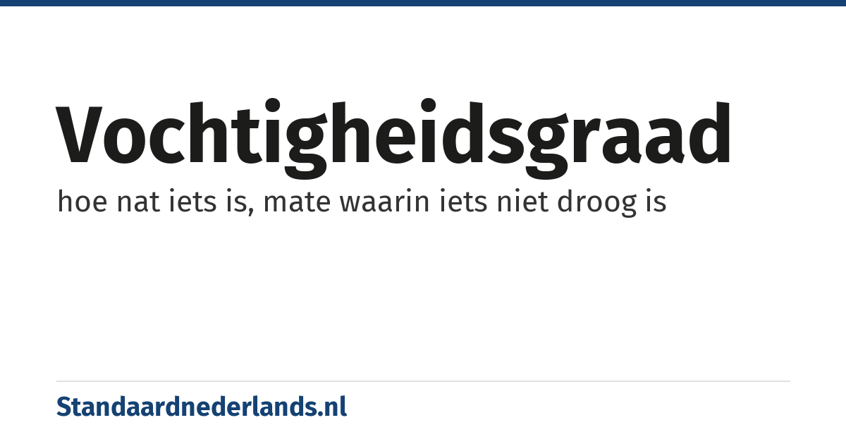 vochtigheidsgraad: hoe nat iets is, mate waarin iets niet droog is