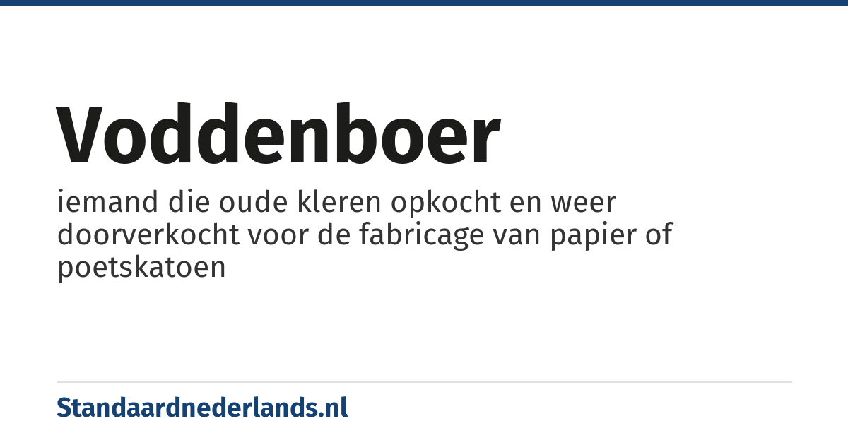 voddenboer: iemand die oude kleren opkocht en weer doorverkocht voor de fabricage van papier of poetskatoen