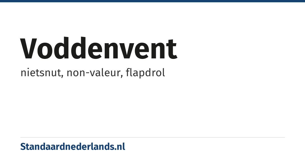 voddenvent: nietsnut, non-valeur, flapdrol