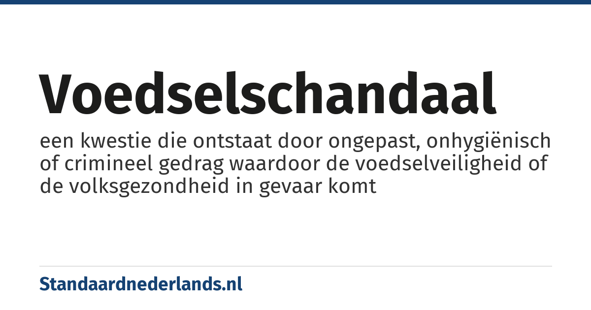 voedselschandaal: een kwestie die ontstaat door ongepast, onhygiënisch of crimineel gedrag waardoor de voedselveiligheid of de volksgezondheid in gevaar komt