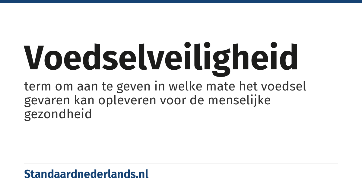voedselveiligheid: term om aan te geven in welke mate het voedsel gevaren kan opleveren voor de menselijke gezondheid