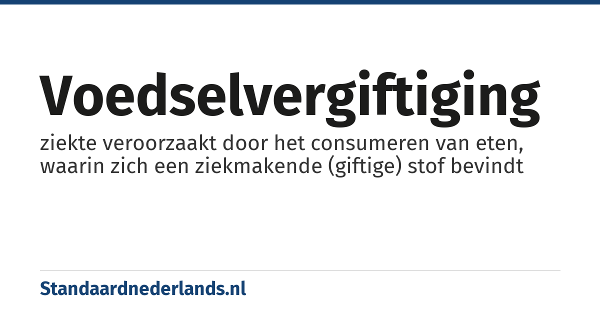 voedselvergiftiging: ziekte veroorzaakt door het consumeren van eten, waarin zich een ziekmakende (giftige) stof bevindt