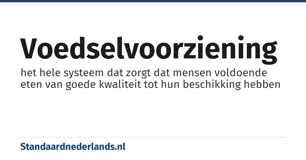 voedselvoorziening: het hele systeem dat zorgt dat mensen voldoende eten van goede kwaliteit tot hun beschikking hebben