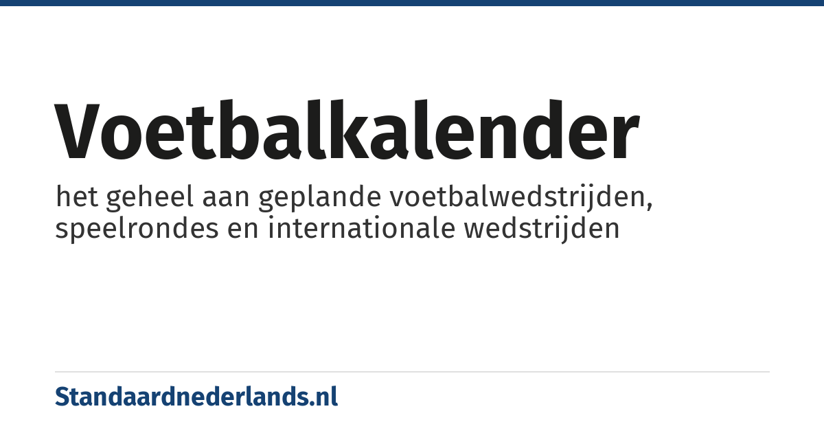 voetbalkalender: het geheel aan geplande voetbalwedstrijden, speelrondes en internationale wedstrijden