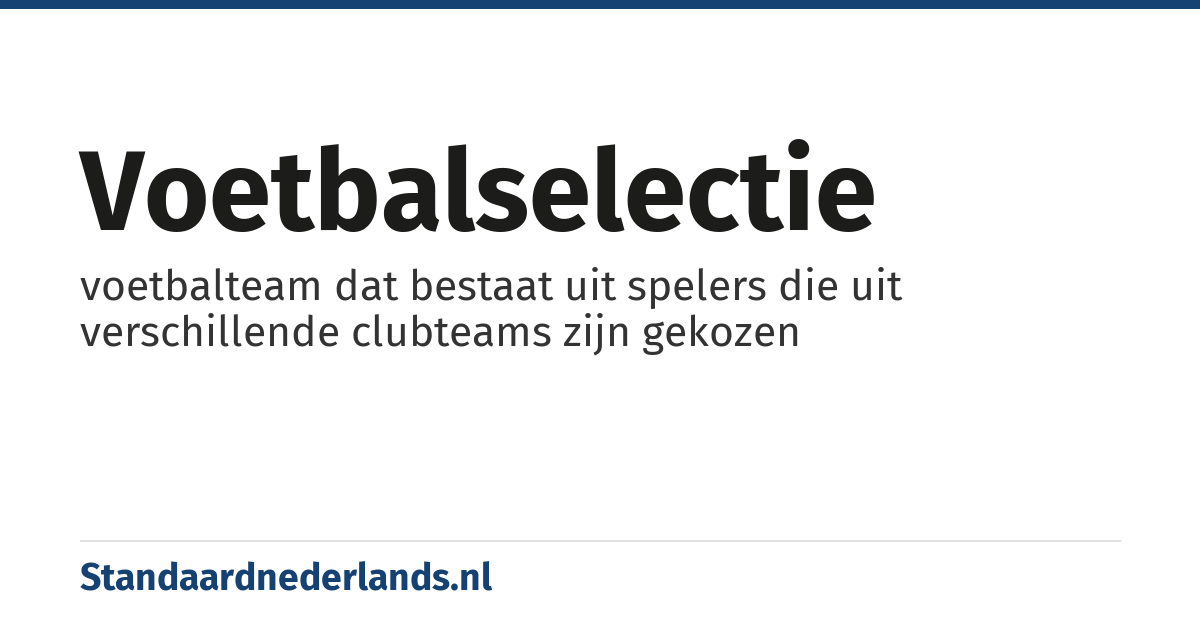 voetbalselectie: voetbalteam dat bestaat uit spelers die uit verschillende clubteams zijn gekozen