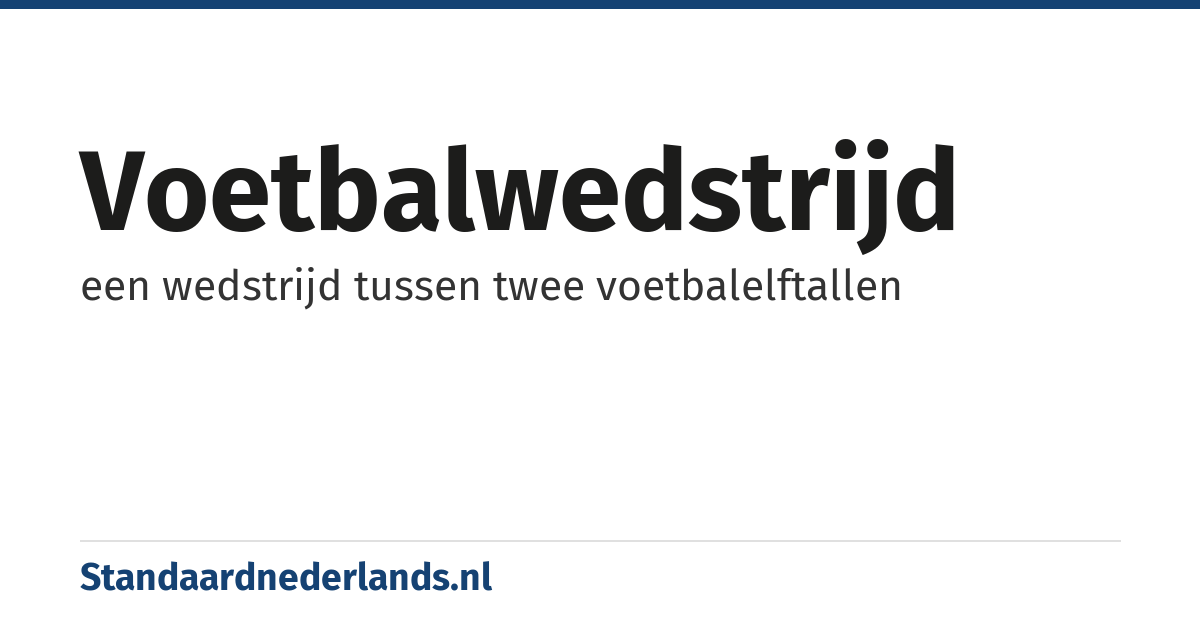 voetbalwedstrijd: een wedstrijd tussen twee voetbalelftallen