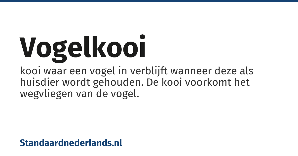 vogelkooi: kooi waar een vogel in verblijft wanneer deze als huisdier wordt gehouden. De kooi voorkomt het wegvliegen van de vogel.
