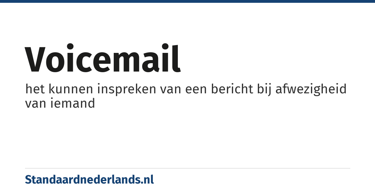 voicemail: het kunnen inspreken van een bericht bij afwezigheid van iemand