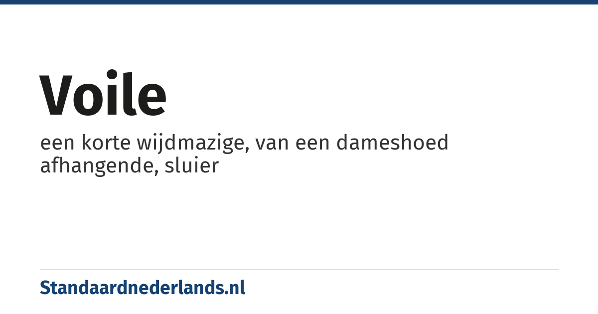 voile: een korte wijdmazige, van een dameshoed afhangende, sluier