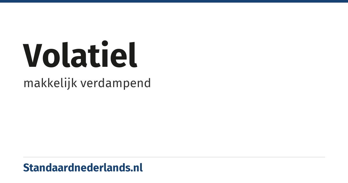 volatiel: makkelijk verdampend