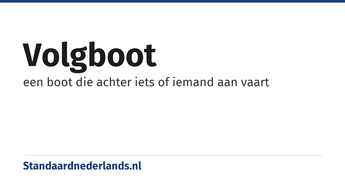 volgboot: een boot die achter iets of iemand aan vaart