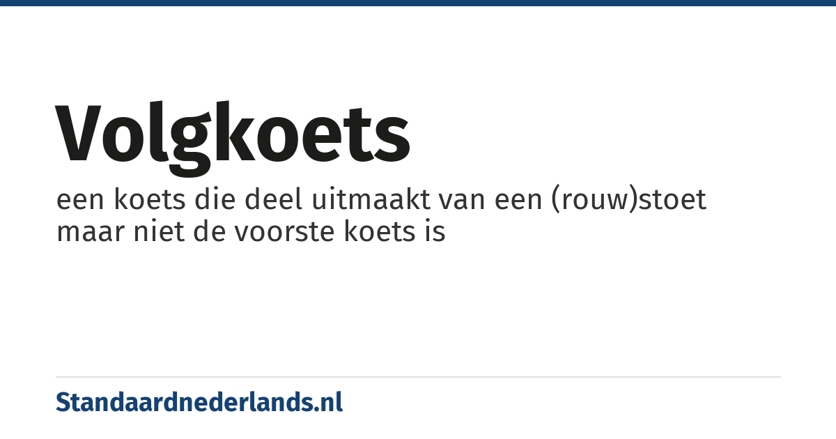 volgkoets: een koets die deel uitmaakt van een (rouw)stoet maar niet de voorste koets is