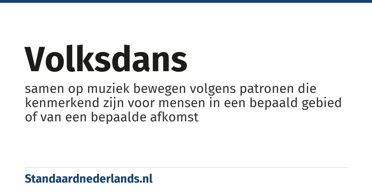 volksdans: samen op muziek bewegen volgens patronen die kenmerkend zijn voor mensen in een bepaald gebied of van een bepaalde afkomst