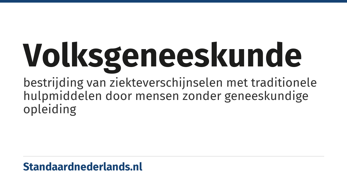 volksgeneeskunde: bestrijding van ziekteverschijnselen met traditionele hulpmiddelen door mensen zonder geneeskundige opleiding