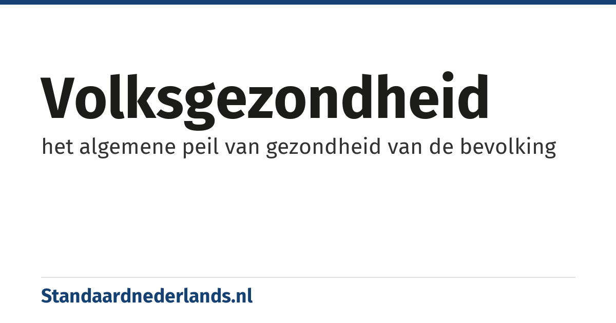 volksgezondheid: het algemene peil van gezondheid van de bevolking