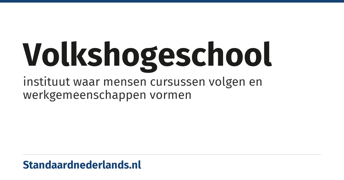 volkshogeschool: instituut waar mensen cursussen volgen en werkgemeenschappen vormen
