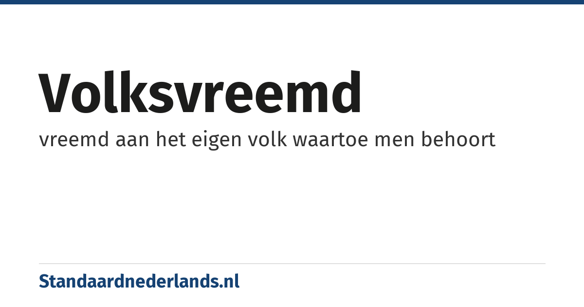 volksvreemd: vreemd aan het eigen volk waartoe men behoort